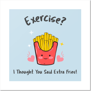 Exercise? I thought you said extra fries Posters and Art
